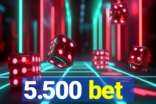 5.500 bet